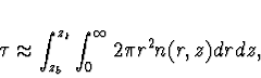 \begin{displaymath}\tau \approx \int_{z_b}^{z_t} \int_0^{\infty} 2 \pi r^2 n(r,z) dr dz,
\end{displaymath}