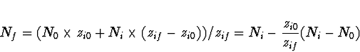 \begin{displaymath}N_{f}=({N_0}\times z_{i0}+N_i\times(z_{if} - z_{i0}))/z_{if} =
N_i - \frac{z_{i0}}{z_{if}} (N_i - N_0)
\end{displaymath}
