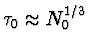 $\tau_0 \approx N_0^{1/3}$