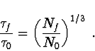 \begin{displaymath}\frac{\tau_f}{\tau_0} = \left ({N_f \over N_0} \right )^{1/3} \; .
\end{displaymath}