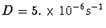 $D=5.\times10^{-6} s^{-1}$